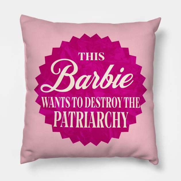 This Barbie wants to destroy the Patriarchy! Pillow by Shimmery Artemis