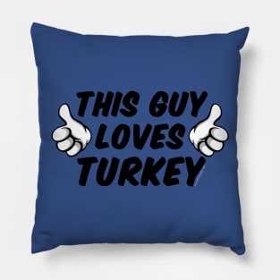 This Guy Loves Turkey Pillow