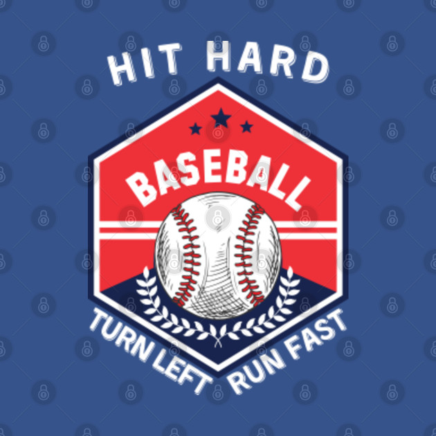 Disover Hit hard, run fast, turn left Baseball funny - Baseball Gift - T-Shirt