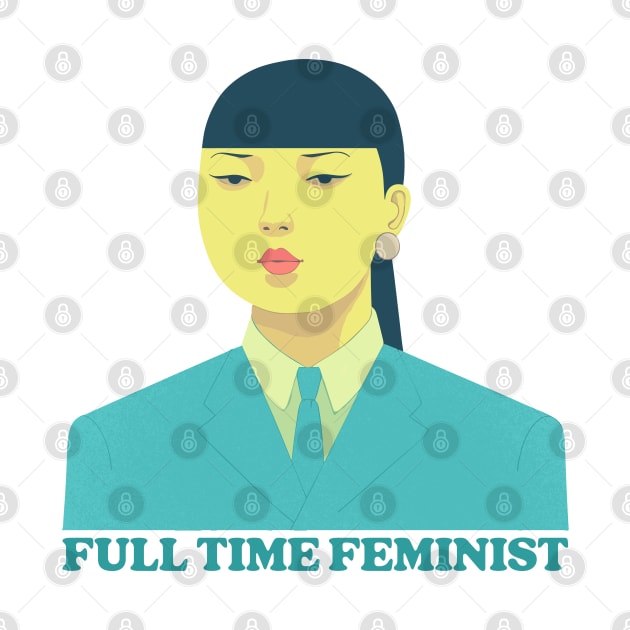 Full Time Feminist by DrumRollDesigns