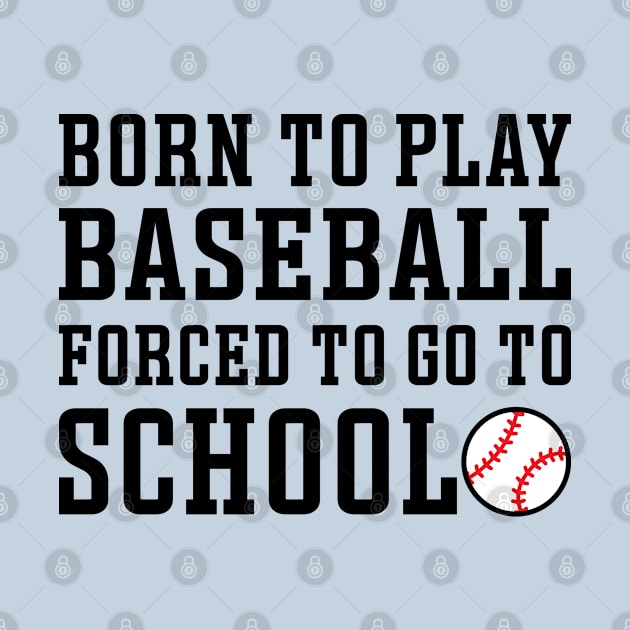 Born to Play Baseball Forced To Go to School Baseball Player Funny by GlimmerDesigns