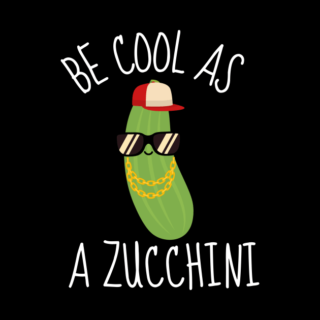 Be Cool As A Zucchini Funny by DesignArchitect