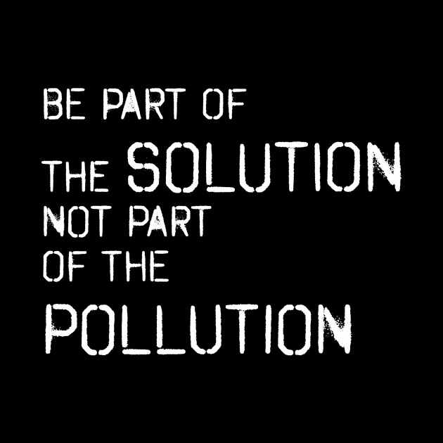 Be part of the solution - environmentalist design by vpdesigns