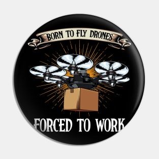 Drone - Born To Fly Drones Forced To Work - Funny Quote Pin