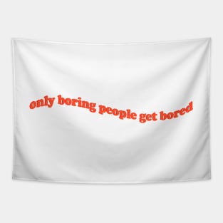 only boring people get bored Tapestry