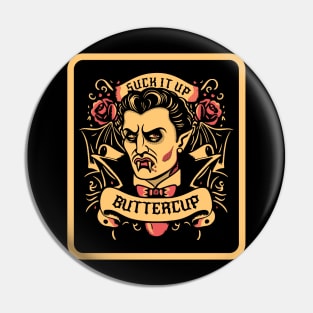 Dracula - Suck it up, buttercup Pin