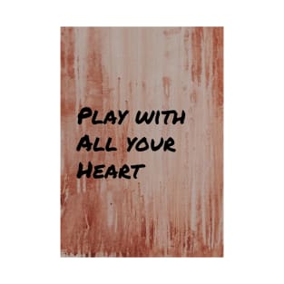 Play with All Your Heart T-Shirt