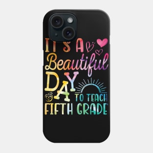Teacher To School It's A Beautiful Day To Teach Fifth Grade Phone Case