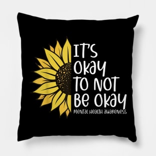 Its Okay To Not Be Okay Sunflower Mental Health Awareness Pillow