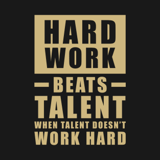 Hard Work Beats Talent When Talent Doesn't Work Hard - Inspirational Quote - Beige T-Shirt