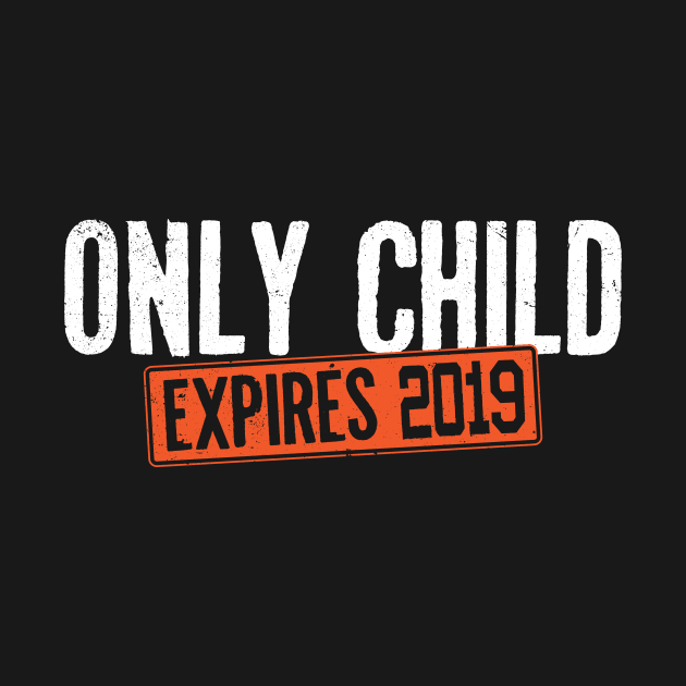 Only Child Expires 2019 Tee Shirt - Pregnancy Announcement by ozalshirts