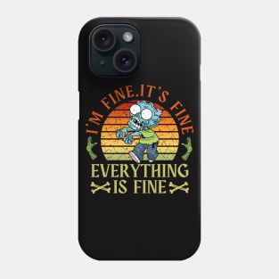 I'm fine.It's fine. Everything is fine.zombie Phone Case