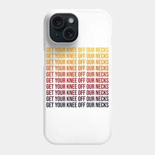Get Your Knee Off Our Necks Phone Case
