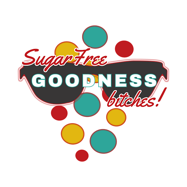 SugarFree Goodness Bitches | Fun | Expressive | by FutureImaging