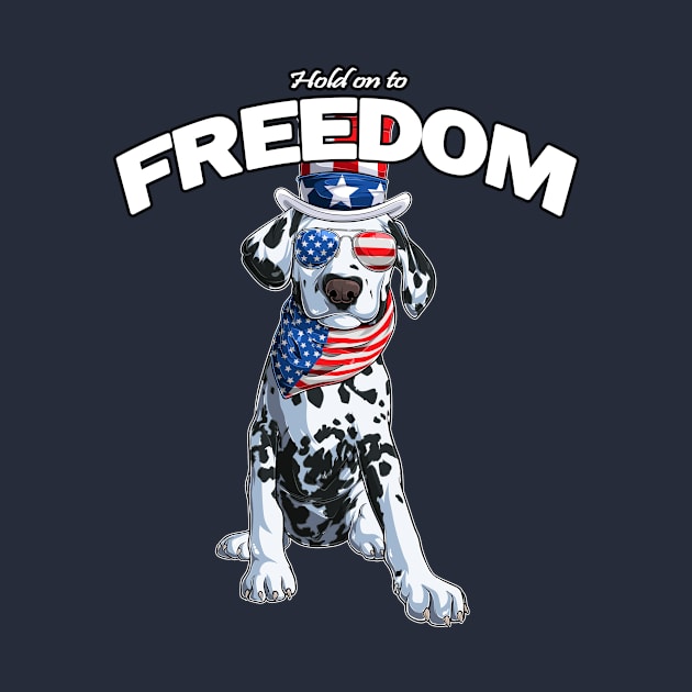 Dalmatian Dog Patriotic Hold On To Freedom by letnothingstopyou