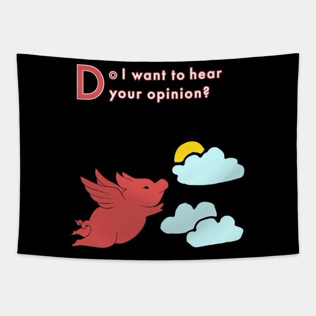 When Pigs Fly -- Your Opinion Tapestry by The Mannii Store Uncensored 