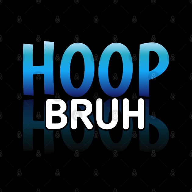 Hoop Bruh - Basketball Lovers - Sports Saying Motivational Quote by MaystarUniverse