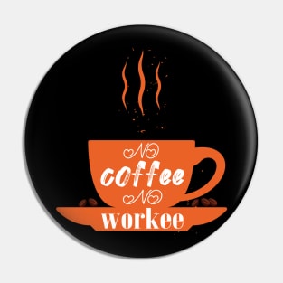 no coffee no workee Pin