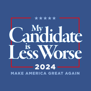 2024: My Candidate is Less Worse T-Shirt