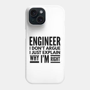 Engineer I Don't Argue I Just Explain Why I'm Right Phone Case