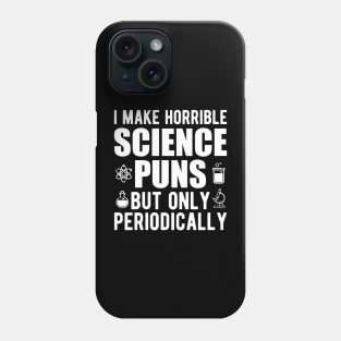 Science - I make horrible science puns but only periodically Phone Case