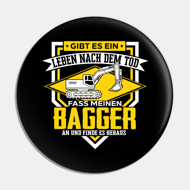 Gibt Es Ein Leben Nach Dem Tod Baggerfahrer Sprueche Pin Teepublic