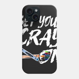 Funny Artsy Saying for Artists and Painters - Get Your Cray On Phone Case