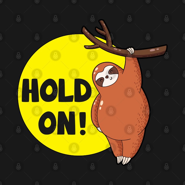 Sloth Hold On Sloth Lover by DARSHIRTS