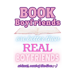 Book Boyfriends Are Better Than Real Boyfriends - Text v3 T-Shirt