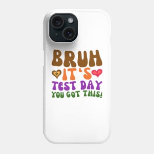 GROOVY BRUH IT'S TEST DAY YOU GOT THIS Phone Case