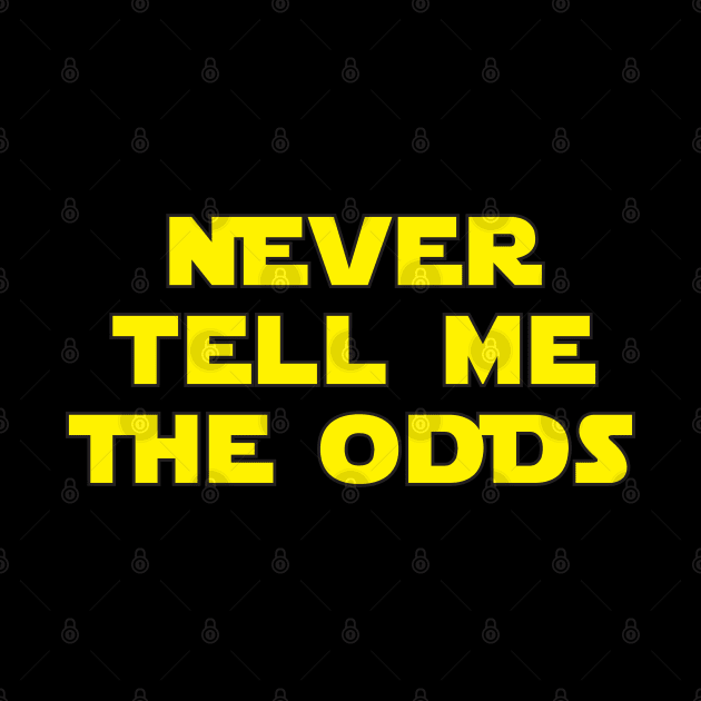 Never Tell Me The Odds. by Brightfeather