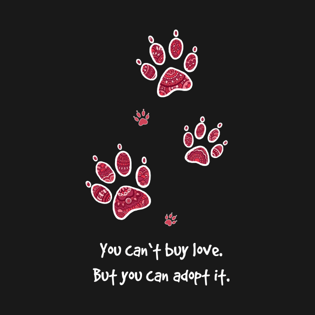 You can't buy love - but you can adopt it. by HighFives555