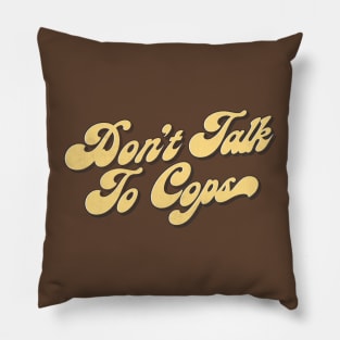 Don't Talk To Cops Pillow