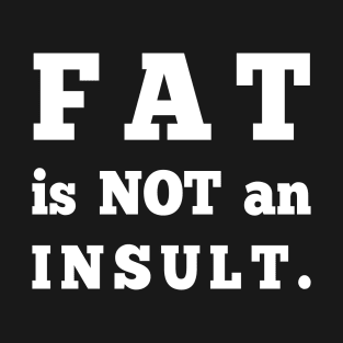 Fat is not an Insult T-Shirt