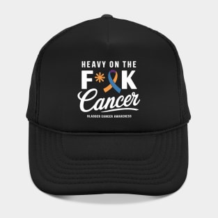 Heavy On The Fuck Cancer Survivor Bladder Cancer Awareness Hat