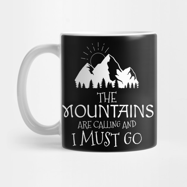 Mountain Gift Mug Hiker Gift Hiking Gift The Mountains Are Calling And I Must Go