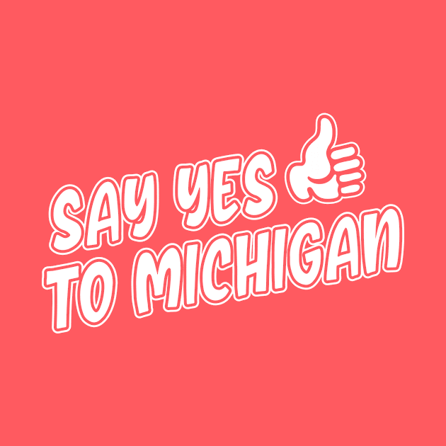 Say Yes to Michigan by Lost Mitten Apparel Co