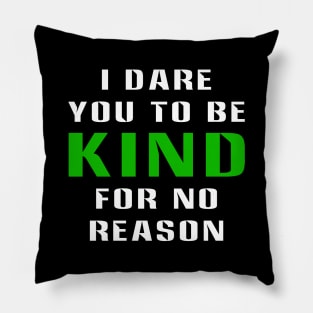 I Dare You To Be Kind For No Reason Pillow