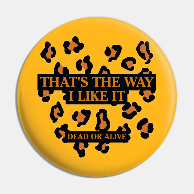 DEAD OR ALIVE - THAT'S THE WAY I LIKE IT Pin by mikevidalart