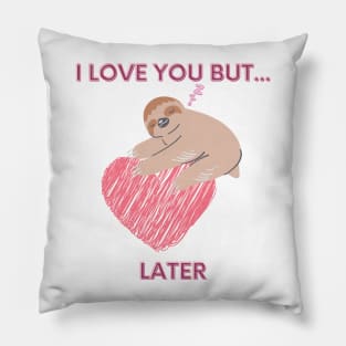 I love you but... later, sloth Pillow