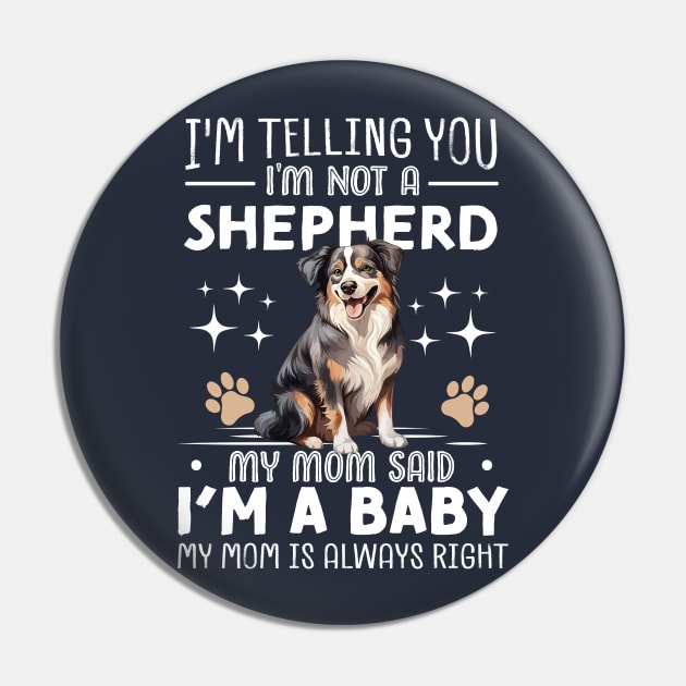 I'm telling you I'm not a shepherd my mom said I'm a baby and my mom is always right Pin by TheDesignDepot