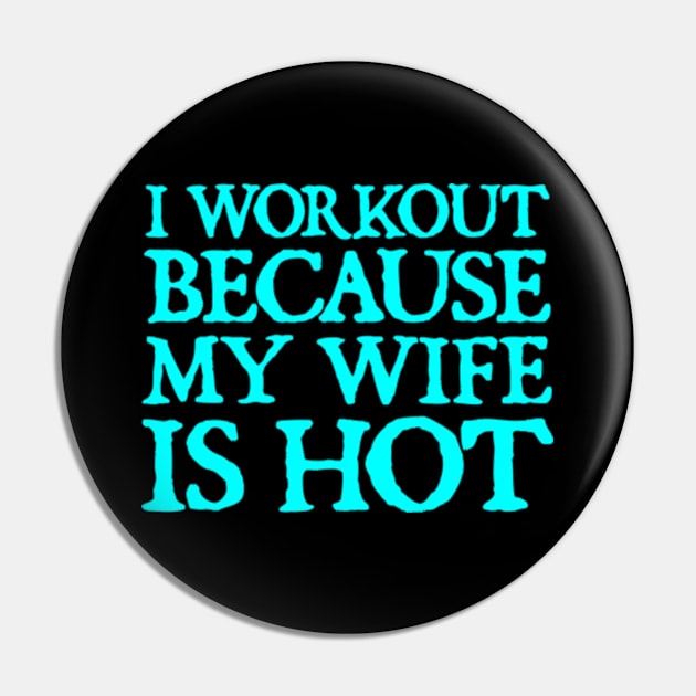 I Workout because My Wife is Hot Pin by  hal mafhoum?