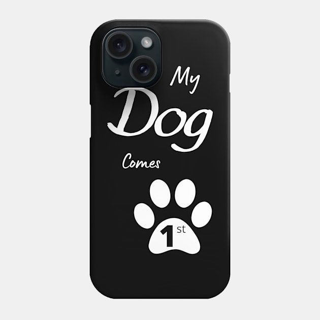 My Dog Comes 1st Phone Case by Cheesy Pet Designs