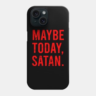 Maybe Today Satan Phone Case