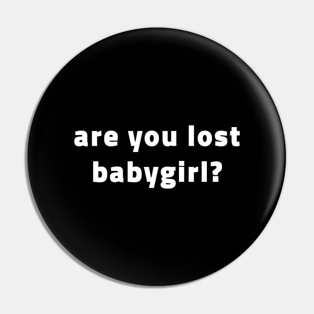 Are You Lost Babygirl? Pin by quoteee