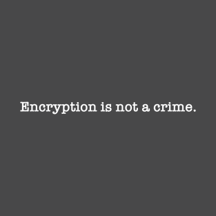 Encryption is not a crime T-Shirt