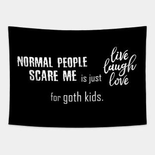 "Normal People Scare Me" is just "Live Laugh Love" for goth kids. Tapestry