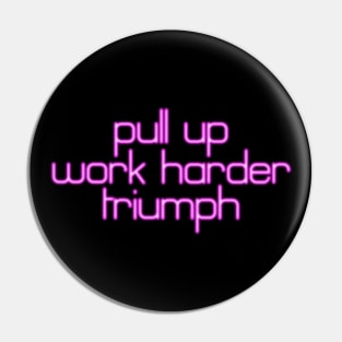 Pray Tell Says, "Pull Up. Work Harder. Triumph!" Pin