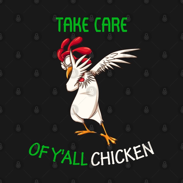 Take Care of Y'all Chicken dabbing chicken T-Shirt by nayakiiro