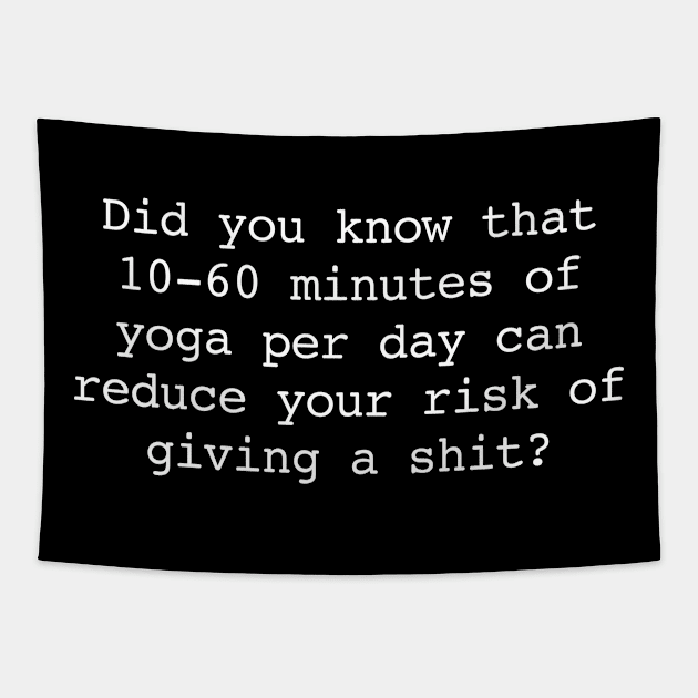 Did you know that 10-60 minutes of yoga per day can reduce your risk of giving a shit Tapestry by produdesign